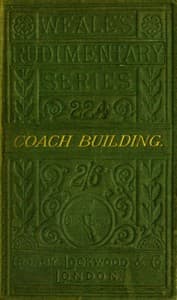 A practical treatise on coach-building historical and descriptive