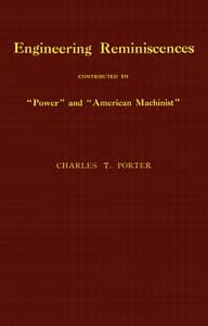 Engineering reminiscences contributed to "Power" and "American machinist"