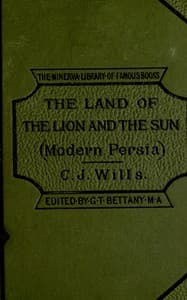 In the land of the lion and sun, or, modern Persia