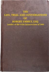 The life, trial and conversations of Robert Emmet, Esq., leader of the Irish insurrection of 1803