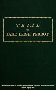Trial of Jane Leigh Perrot, at Taunton Assizes, on Saturday the 29th day of March, 1800; charged with stealing a card of lace, in the shop of Elizabeth Gregory, haberdasher & milliner, of the city of Bath