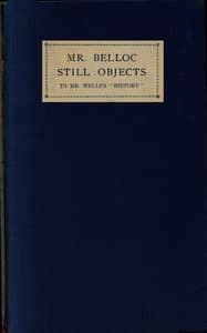 Mr. Belloc still objects to Mr. Wells's "Outline of history"