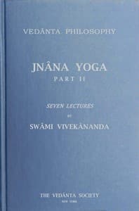 Jnâna Yoga, Part II: Seven Lectures