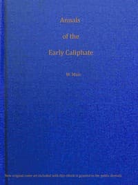 Annals of the early Caliphate from the death of Mahomet to the Omeyyad and Abbaside dynasties A.H. XI-LXI (A.D. 632-680) from original sources book cover