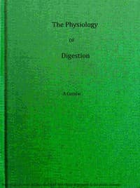 The physiology of digestion considered with relation to the principles of dietetics book cover