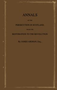 Annals of the persecution in Scotland