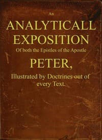 An analyticall exposition of both the Epistles of the Apostle Peter