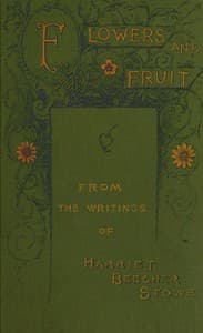 Flowers and fruit from the writings of Harriet Beecher Stowe