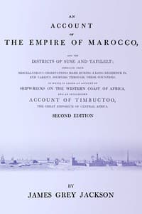 An account of the empire of Marocco, and the districts of Suse and Tafilelt; compiled from miscellaneous observations made during a long residence in, and various journies through, these countries. To which is added an account of shipwrecks on the western coast of Africa, and an interesting account of Timbuctoo, the great emporium of Central Africa