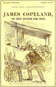 Life and bloody career of the executed criminal, James Copeland, the great Southern land pirate