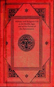 Military and religious life in the Middle Ages and at the period of the Renaissance book cover