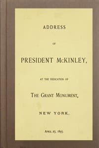 Address of President McKinley, at the dedication of the Grant Monument, New York, April 27, 1897