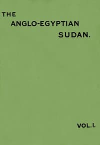 The Anglo-Egyptian Sudan: a compendium prepared by officers of the Sudan government, Vol. 1 (of 2)