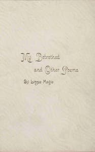 My betrothed, and other poems