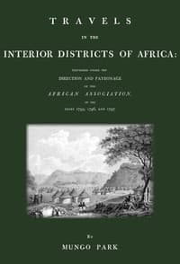 Travels in the interior districts of Africa: performed under the direction and patronage of the African Association, in the years 1795, 1796, and 1797