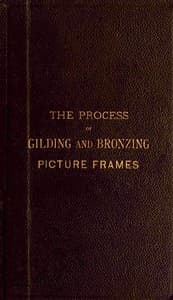The process of gilding and bronzing picture frames