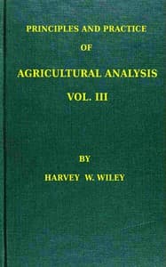 Principles and practice of agricultural analysis. Volume 3 (of 3), Agricultural products book cover