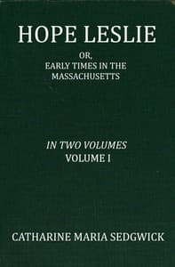 Hope Leslie: or, early times in the Massachusetts, volume 1 (of 2)